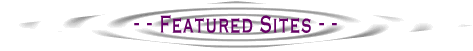 - - Featured Sites - -